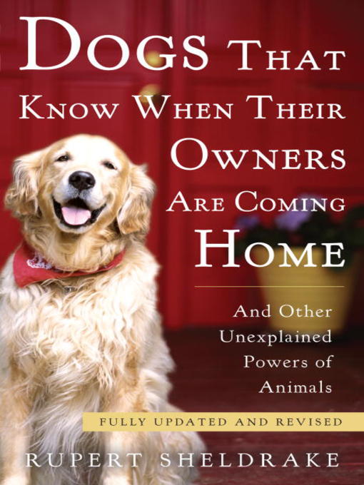 Title details for Dogs That Know When Their Owners Are Coming Home by Rupert Sheldrake - Available